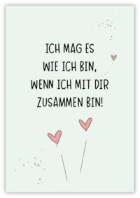 Ich mag es, wie ich bin, wenn ich mit dir zusammen bin!