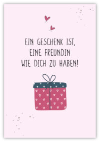 Ein Geschenk ist, eine Freundin wie dich zu haben!