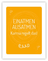 Einatmen. Ausatmen. Karma regelt das!